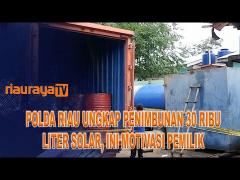 GEREBEK GUDANG PENGOPLOSAN BBM, POLDA RIAU SITA 30 RB LITER SOLAR